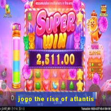 jogo the rise of atlantis